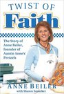 Twist of Faith The Story of Anne Beiler Founder of Auntie Anne's Pretzels
