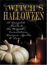 Witch's Halloween A Complete Guide to the Magick Incantations Recipes Spells and Lore