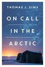 On Call in the Arctic: A Doctor's Pursuit of Life, Love, and Miracles in the Alaskan Frontier