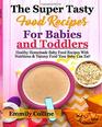 The Super Tasty Food  Recipes For Babies and Toddlers Healthy Homemade Baby Food Recipes With Nutritious  Yammy Food  Your Baby Can Eat