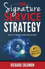 The Signature Service Strategy How to Create a Super CRM Machine