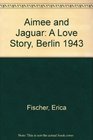 Aimee and Jaguar: A Love Story, Berlin 1943