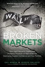 Broken Markets How High Frequency Trading and Predatory Practices on Wall Street Are Destroying Investor Confidence and Your Portfolio