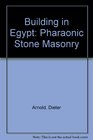 Building in Egypt Pharaonic Stone Masonry