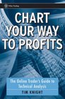 Chart Your Way To Profits The Online Trader's Guide to Technical Analysis