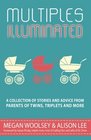 Multiples Illuminated A Collection of Stories And Advice From Parents of Twins Triplets and More