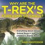 Why Are The TRex's Forearms So Small Everything about Dinosaurs  Animal Book 6 Year Old  Children's Animal Books