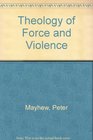A Theology of Force and Violence