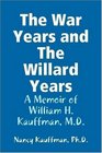 The War Years and The Willard Years A Memoir of William H Kauffman MD
