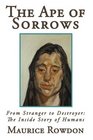 The Ape of Sorrows From Stranger to Destroyer The Inside Story of Humans