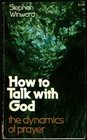 How to Talk with God  The Dynamics of Prayer
