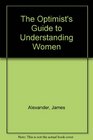 The Optimist's Guide to Understanding Women