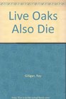 Live Oaks Also Die