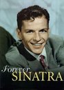 Forever Sinatra A Celebration in Words  Images