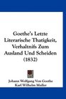 Goethe's Letzte Literarische Thatigkeit Verhaltnifs Zum Ausland Und Scheiden