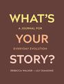 What's Your Story A Journal for Everyday Evolution