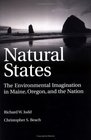 Natural States The Environmental Imagination in Maine Oregon and the Nation