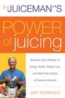The Juiceman's Power of Juicing Delicious Juice Recipes for Energy Health Weight Loss and Relief from Scores of Common Ailments