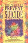 The Power to Prevent Suicide A Guide for Teens Helping Teens