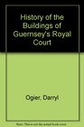 History of the Buildings of Guernsey's Royal Court
