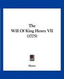 The Will Of King Henry VII