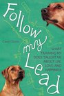 Follow My Lead What Training My Dogs Taught Me about Life Love and Happiness