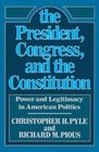 President The Congress and the Constitution  Power and Legitamcy in American Politics