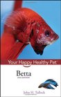 Betta: Your Happy Healthy Pet