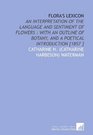 Flora's Lexicon: An Interpretation of the Language and Sentiment of Flowers : With an Outline of Botany, and a Poetical Introduction [1857 ]