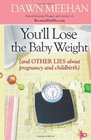 You'll Lose the Baby Weight: (And Other Lies about Pregnancy and Childbirth)