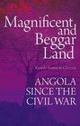 Magnificent and Beggar Land Angola Since the Civil War