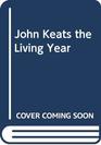 John Keats The Living Year 21 September 1818 to 21 September 1819