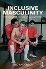 Inclusive Masculinity The Changing Nature of Masculinities