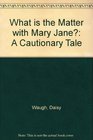 What Is the Matter with Mary Jane A Cautionary Tale
