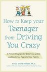 How to Keep Your Teenager from Driving You Crazy  A Proven Program for Enforcing Limits and Restoring Peace to Your Family