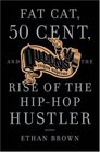Fat Cat 50 Cent and the Rise of the Hiphop Hustler