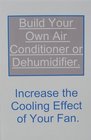 Build Your Own Air Conditioner or Dehumidifier Increase the Cooling Effect of Your Fan