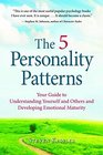 The 5 Personality Patterns Your Guide to Understanding Yourself and Others and Developing Emotional Maturity
