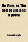 De Vaux or The heir of Gilsland a poem