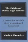 The Origins of Public High Schools A Reexamination of the Beverly High School Controversy