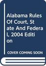 Alabama Rules of Court  State and Federal 2010 Ed