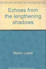 Echoes from the lengthening shadows