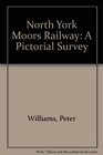 North York Moors Railway A Pictorial Survey