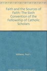 Faith and the Sources of Faith The Sixth Convention of the Fellowship of Catholic Scholars