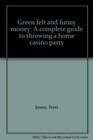 Green felt and funny money A complete guide to throwing a home casino party