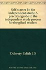 Self-starter kit for independent study: A practical guide to the independent study process for the gifted student