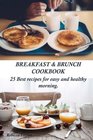 Breakfast  Brunch Cookbook 25 Best recipes for easy and healthy morning