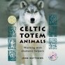 Celtic Totem Animals Working with Shamanic Helpers