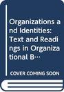 Organizations and Identities Text and Readings in Organizational Behaviour