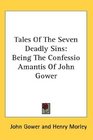 Tales Of The Seven Deadly Sins Being The Confessio Amantis Of John Gower